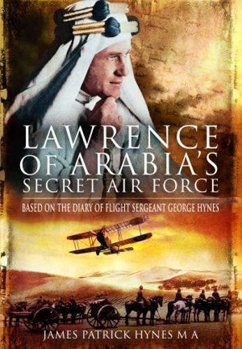 Бумажная книга «Lawrence of Arabia's Secret Air Force: Based on the Diary of Flight Sergeant George Hynes», автор Джеймс Патрик Хайнс - фото №1