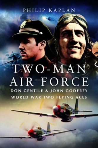 Бумажная книга «Two-Man Air Force: Don Gentile & John Godfrey: World War II Flying Legends», автор Филип Каплан - фото №1