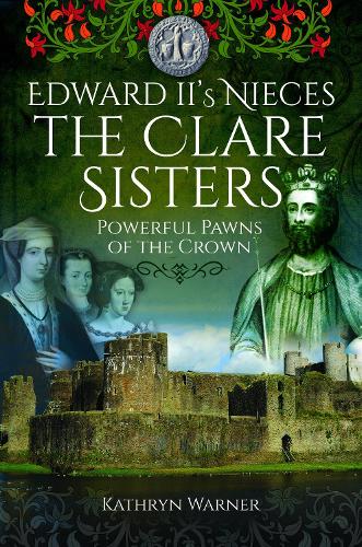 Бумажная книга «Edward II's Nieces: The Clare Sisters: Powerful Pawns of the Crown», автор Кэтрин Уорнер - фото №1