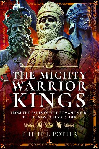 Бумажная книга «The Mighty Warrior Kings: From the Ashes of the Roman Empire to the New Ruling Order», автор Филип Дж. Поттер - фото №1