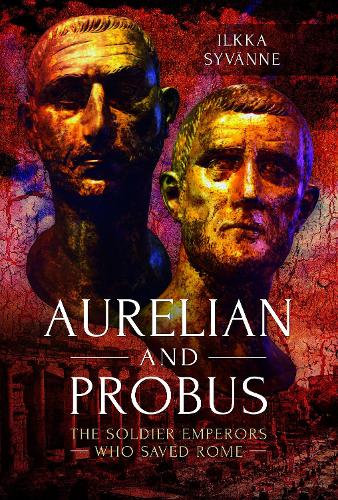 Паперова книга «Aurelian and Probus: The Soldier Emperors Who Saved Rome», автор Ілкка Сиванне - фото №1