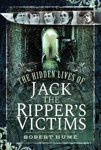 Бумажная книга «The Hidden Lives of Jack the Ripper's Victims», автор Роберт Хьюм - фото №1