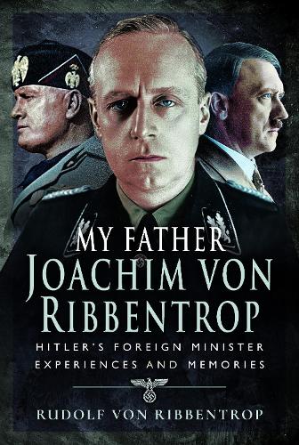 Бумажная книга «My Father Joachim von Ribbentrop: Hitler’s Foreign Minister, Experiences and Memories», автор Рудольф фон Риббентроп - фото №1