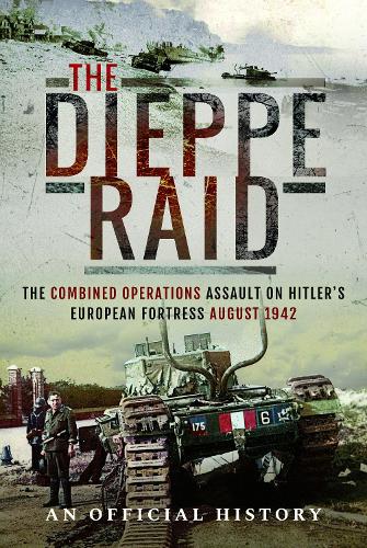 Бумажная книга «The Dieppe Raid: The Combined Operations Assault on Hitler's European Fortress, August 1942», автор An Official History - фото №1