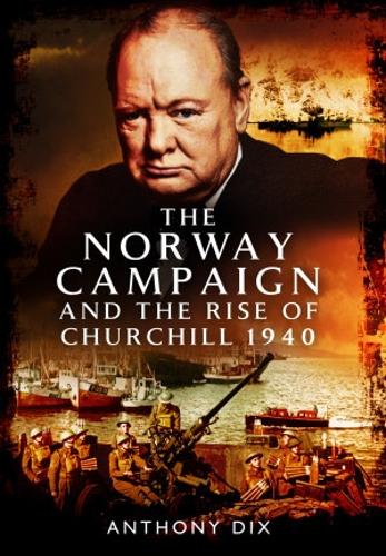 Паперова книга «The Norway Campaign and the Rise of Churchill 1940», автор Ентоні Дікс - фото №1