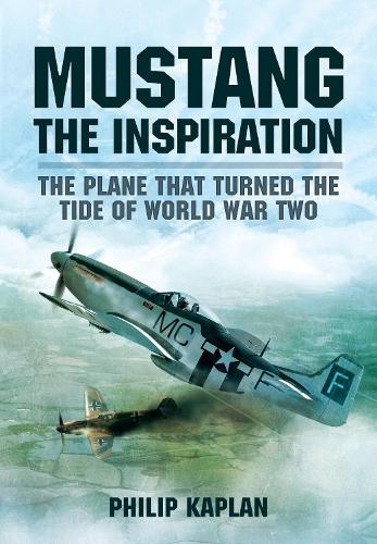 Бумажная книга «Mustang the Inspiration: The Plane That Turned the Tide in World War Two», автор Филип Каплан - фото №1