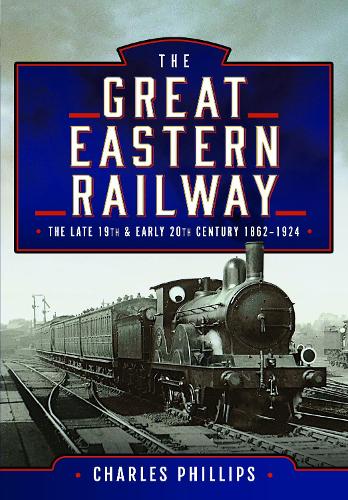 Паперова книга «The Great Eastern Railway, The Late 19th and Early 20th Century, 1862–1924», автор Чарльз Філліпс - фото №1
