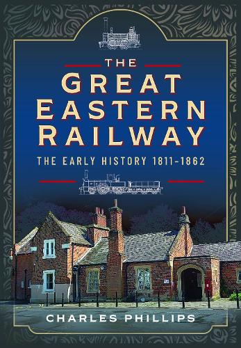 Паперова книга «The Great Eastern Railway, The Early History, 1811–1862», автор Чарльз Філліпс - фото №1