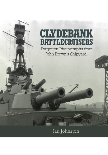 Паперова книга «Clydebank Battlecruisers: Forgotten Photographs from John Brown's Shipyard», автор Ян Джонстон - фото №1