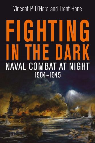 Бумажная книга «Fighting in the Dark: Naval Combat at Night, 1904 1945», автор Трент Хоун - фото №1