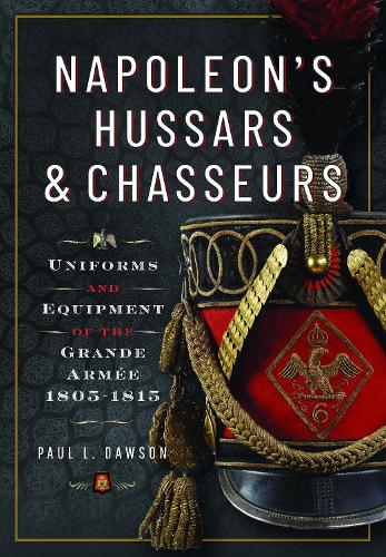 Бумажная книга «Napoleon’s Hussars and Chasseurs: Uniforms and Equipment of the Grande Armée, 1805-1815», автор Пол Л. Доусон - фото №1