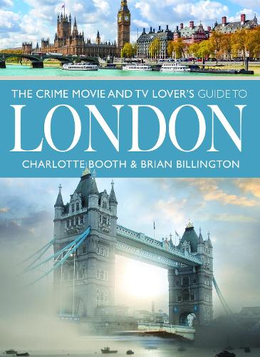 Бумажная книга «The Crime Movie and TV Lover's Guide to London», авторов Брайан Биллингтон, Шарлотта Бут - фото №1