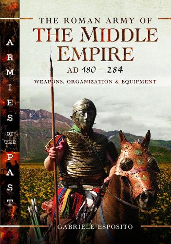 Бумажная книга «The Roman Army of the Middle Empire, AD 180-284: Weapons, Organization and Equipment», автор Габриэле Эспозито - фото №1