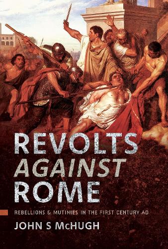 Бумажная книга «Revolts Against Rome: Rebellions and Mutinies in the First Century AD», автор Джон С. Макхью - фото №1