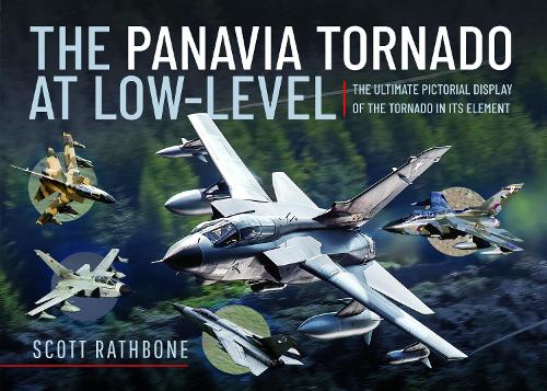 Бумажная книга «The Panavia Tornado at Low-Level: The Ultimate Pictorial Display of the Tornado in its Element», автор Скотт Рэтбоун - фото №1