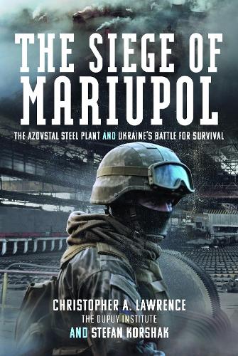 Паперова книга «The Siege of Mariupol: The Azovstal Steel Plant and Ukraine’s Battle for Survival», автор Крістофер А. Лоуренс - фото №1