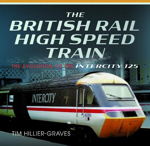 Бумажная книга «The British Rail High Speed Train: The Evolution of the Inter City 125», автор Тим Хиллер-Грейвс - фото №1