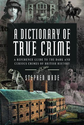 Бумажная книга «A Dictionary of True Crime: A Reference Guide to the Dark and Curious Crimes of British History» - фото №1