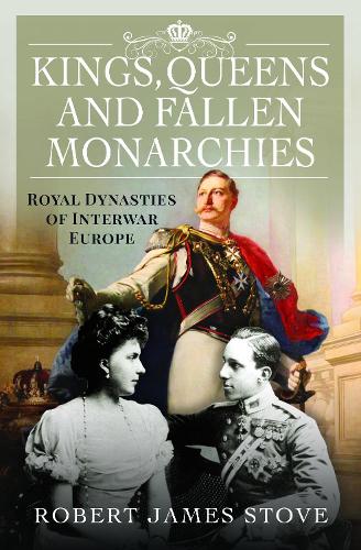 Бумажная книга «Kings, Queens and Fallen Monarchies: Royal Dynasties of Interwar Europe», автор Роберт Стоув - фото №1