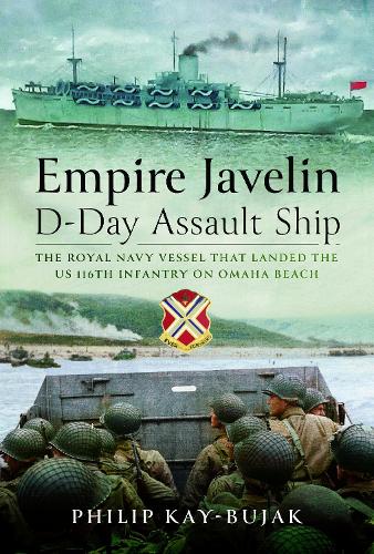 Бумажная книга «Empire Javelin, D-Day Assault Ship: The Royal Navy vessel that landed the US 116th Infantry on Omaha Beach», автор Филип Кей-Буджак - фото №1