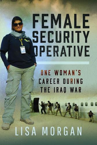 Бумажная книга «Female Security Operative: One Woman’s Career During the Iraq War», автор Лиза Морган - фото №1