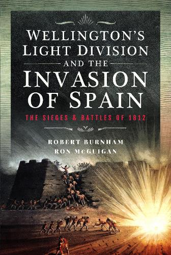 Бумажная книга «Wellington’s Light Division and the Invasion of Spain: The Sieges and Battles of 1812», авторов Роберт Бернхэм, Рон Макгиган - фото №1