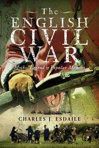 Паперова книга «The English Civil War: Myth, Legend and Popular Memory», автор Чарльз Дж Есдейл - фото №1