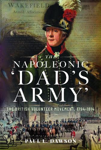 Паперова книга «The Napoleonic ‘Dad’s Army’: The British Volunteer Movement, 1794-1814», автор Пол Л. Доусон - фото №1