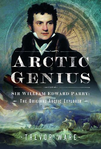 Бумажная книга «Arctic Genius: Sir William Edward Parry: The Original Arctic Explorer», автор Тревор Уэр - фото №1