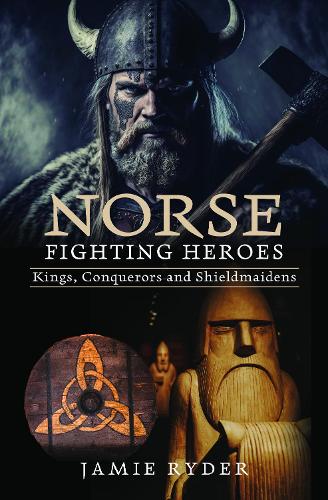 Паперова книга «Norse Fighting Heroes: Kings, Conquerors and Shieldmaidens», автор Джеймі Райдер - фото №1