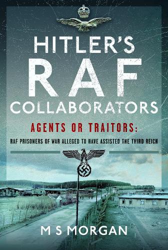 Бумажная книга «Hitler's RAF Collaborators: Agents or Traitors: RAF Prisoners of War Alleged to Have Assisted the Third Reich», автор М. С. Морган - фото №1