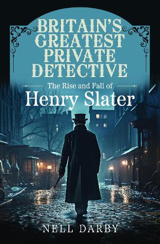 Бумажная книга «Britain's Greatest Private Detective: The Rise and Fall of Henry Slater», автор Нелл Дарби - фото №1