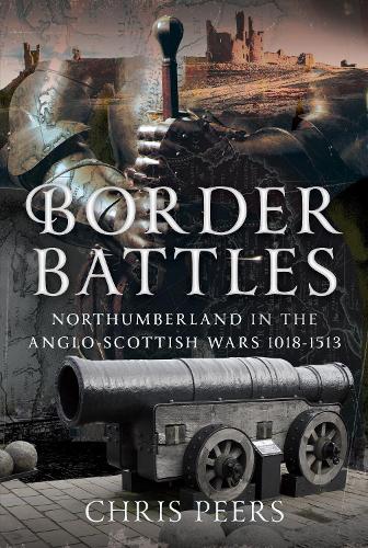 Бумажная книга «Border Battles: Northumberland in the Anglo-Scottish Wars, 1018-1513», автор Крис Пирс - фото №1