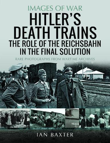 Бумажная книга «Hitler's Death Trains: The Role of the Reichsbahn in the Final Solution: Rare Photographs from Wartime Archives», автор Иэн Бакстер - фото №1
