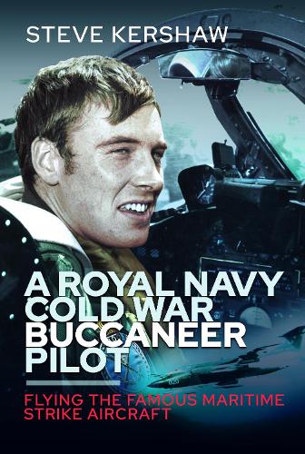 Бумажная книга «A Royal Navy Cold War Buccaneer Pilot: Flying the Famous Maritime Strike Aircraft», автор Саймон Кершоу - фото №1