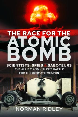 Бумажная книга «The Race for the Atomic Bomb: Scientists, Spies and Saboteurs - The Allies' and Hitler's Battle for the Ultimate Weapon», автор Норман Ридли - фото №1