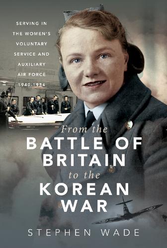 Бумажная книга «From the Battle of Britain to the Korean War: Serving in the Women's Voluntary Service and Auxiliary Air Force, 1940-1954», автор Стивен Уэйд - фото №1