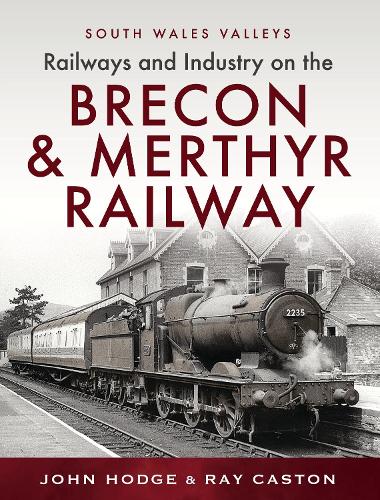 Паперова книга «Railways and Industry on the Brecon & Merthyr Railway: Merthyr-Pontsicill Junction-Brecon» - фото №1
