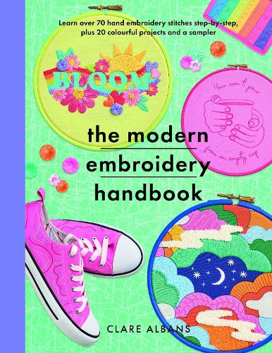 Бумажная книга «The Modern Embroidery Handbook: Step-by-steps to learn over 70 hand embroidery stitches plus 20 colourful projects and a sampler», автор Клэр Олбанс - фото №1