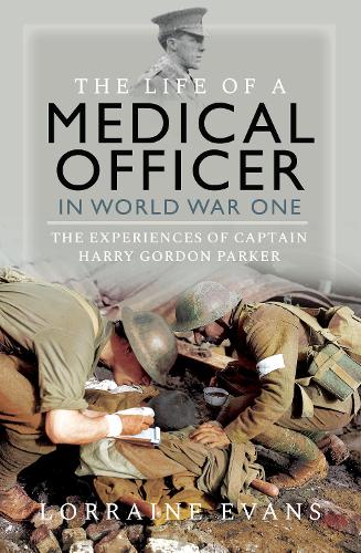 Paper book «The Life of a Medical Officer in WWI: The Experiences of Captain Harry Gordon Parker», author Lorraine Evans - фото №1