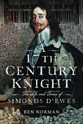 Паперова книга «A 17th Century Knight: The Life and Times of Simonds D'Ewes», автор Бен Норман - фото №1