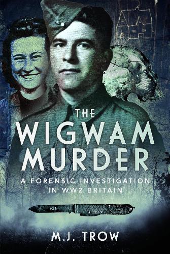 Бумажная книга «The Wigwam Murder: A Forensic Investigation in WW2 Britain», автор М. Дж. Троу - фото №1