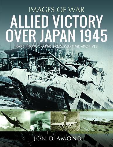 Бумажная книга «Allied Victory Over Japan 1945: Rare Photographs from Wartime Achieves», автор Джон Даймонд - фото №1