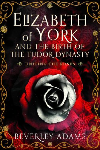 Бумажная книга «Elizabeth of York and the Birth of the Tudor Dynasty: Uniting the Roses», автор Беверли Адамс - фото №1