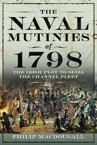 Бумажная книга «The Naval Mutinies of 1798: The Irish Plot to Seize the Channel Fleet», автор Филип Макдугалл - фото №1