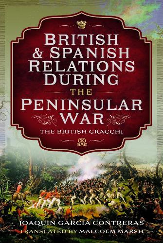 Паперова книга «British and Spanish Relations During the Peninsular War: The British Gracchi», авторів Хоакін Гарк а Контрерас, Малкольм Марш - фото №1