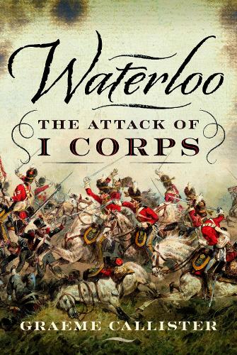 Бумажная книга «Waterloo: The Attack of I Corps», автор Грэм Каллистер - фото №1