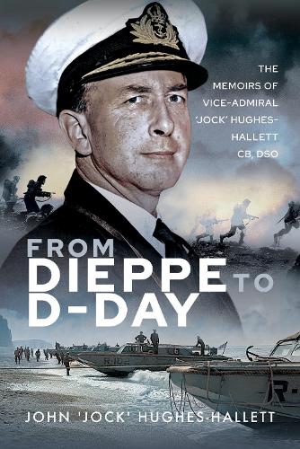 Бумажная книга «From Dieppe to D-Day: The Memoirs of Vice Admiral  Jock  Hughes-Hallett», автор Джон 'Джок' Хьюз-Халлетт - фото №1