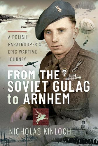 Бумажная книга «From the Soviet Gulag to Arnhem: A Polish Paratrooper's Epic Wartime Journey», автор Николас Кинлох - фото №1