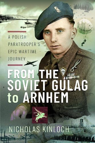Паперова книга «From the Soviet Gulag to Arnhem: A Polish Paratrooper's Epic Wartime Journey», автор Ніколас Кінлок - фото №1